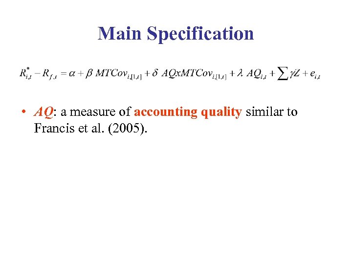 Main Specification • AQ: a measure of accounting quality similar to Francis et al.