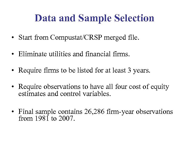 Data and Sample Selection • Start from Compustat/CRSP merged file. • Eliminate utilities and