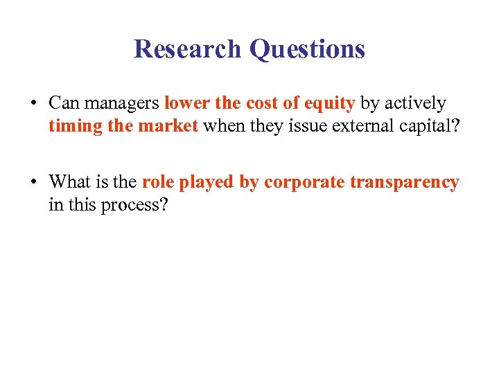 Research Questions • Can managers lower the cost of equity by actively timing the