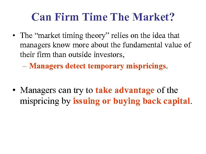 Can Firm Time The Market? • The “market timing theory” relies on the idea