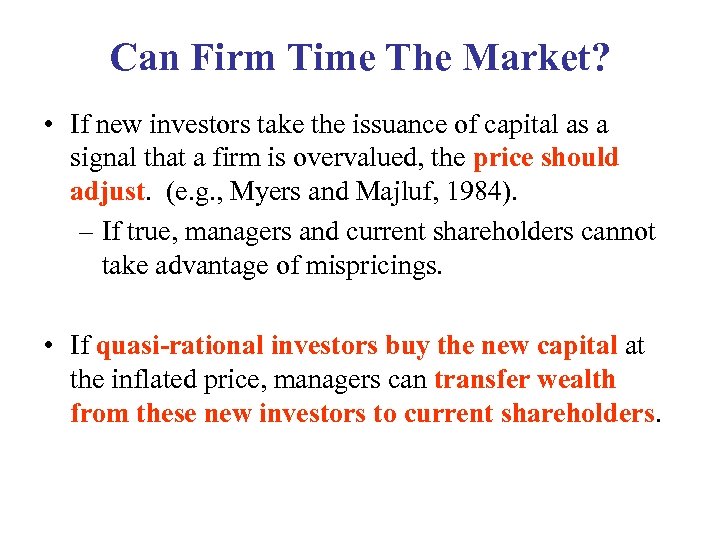 Can Firm Time The Market? • If new investors take the issuance of capital