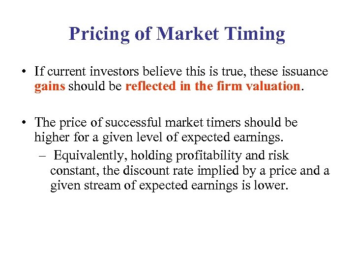 Pricing of Market Timing • If current investors believe this is true, these issuance