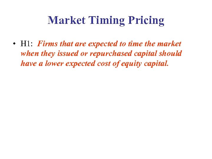 Market Timing Pricing • H 1: Firms that are expected to time the market
