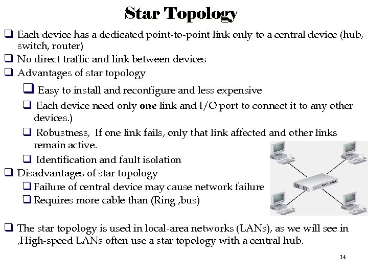 Star Topology q Each device has a dedicated point-to-point link only to a central