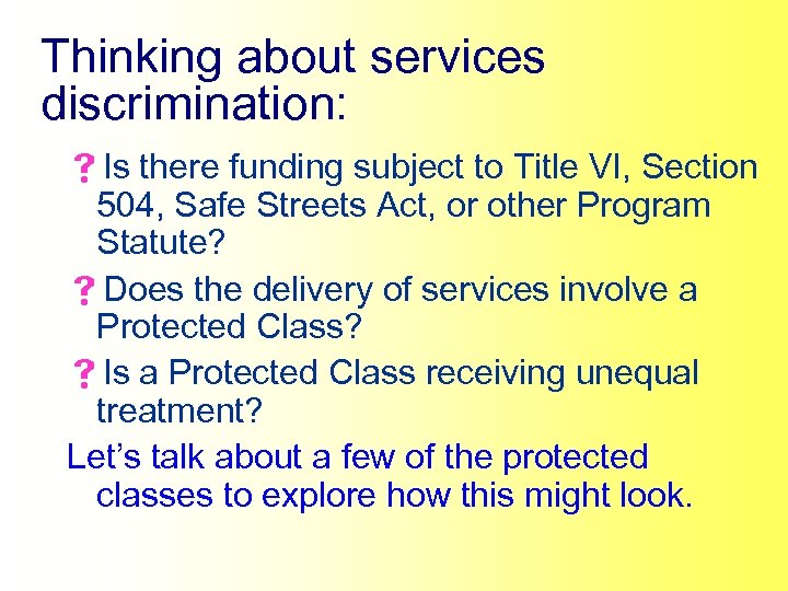 Thinking about services discrimination: s. Is there funding subject to Title VI, Section 504,