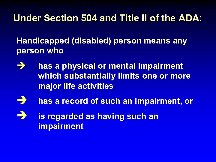 Under Section 504 and Title II of the ADA: Handicapped (disabled) person means any
