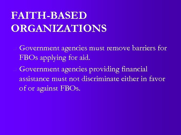 FAITH-BASED ORGANIZATIONS Government agencies must remove barriers for FBOs applying for aid. n Government