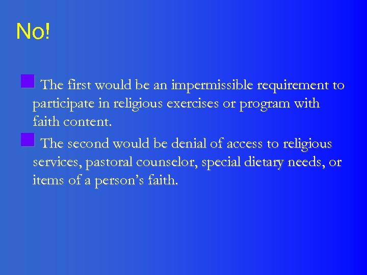 No! n The first would be an impermissible requirement to participate in religious exercises