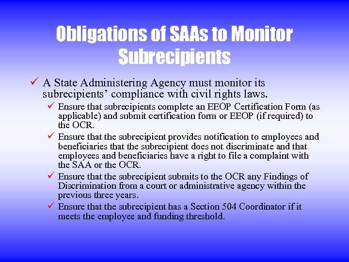 Obligations of SAAs to Monitor Subrecipients ü A State Administering Agency must monitor its