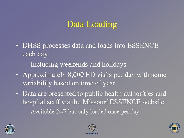 Data Loading • DHSS processes data and loads into ESSENCE each day – Including