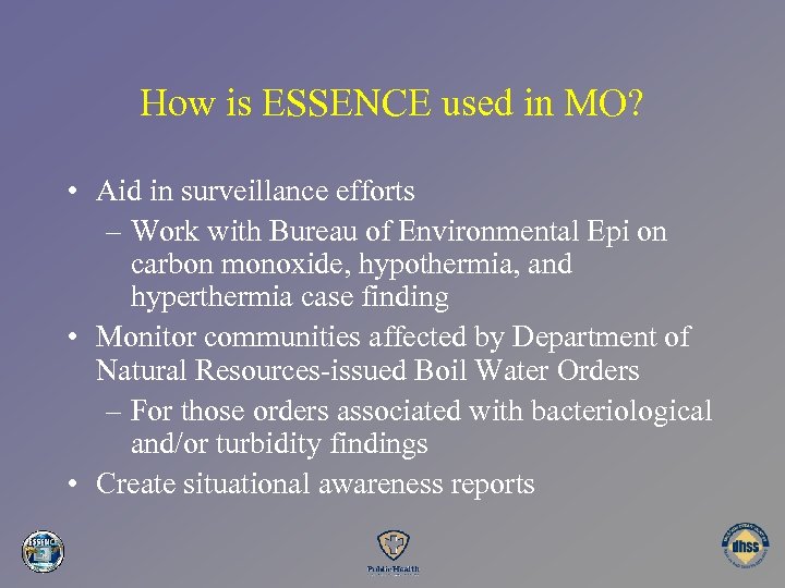 How is ESSENCE used in MO? • Aid in surveillance efforts – Work with