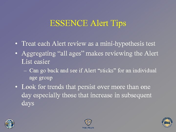 ESSENCE Alert Tips • Treat each Alert review as a mini-hypothesis test • Aggregating