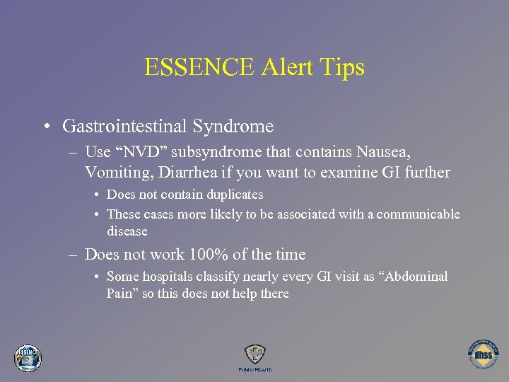 ESSENCE Alert Tips • Gastrointestinal Syndrome – Use “NVD” subsyndrome that contains Nausea, Vomiting,