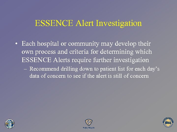 ESSENCE Alert Investigation • Each hospital or community may develop their own process and