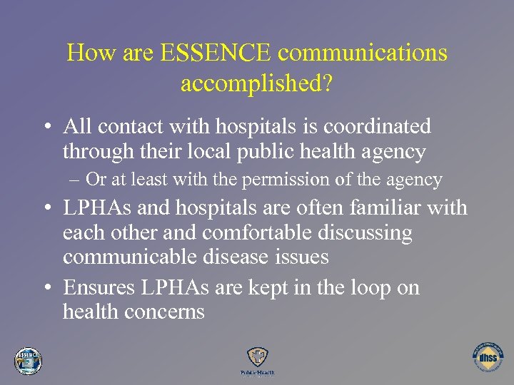 How are ESSENCE communications accomplished? • All contact with hospitals is coordinated through their