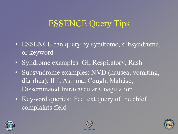 ESSENCE Query Tips • ESSENCE can query by syndrome, subsyndrome, or keyword • Syndrome