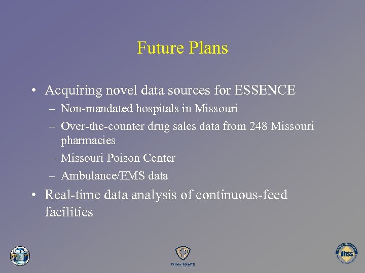 Future Plans • Acquiring novel data sources for ESSENCE – Non-mandated hospitals in Missouri