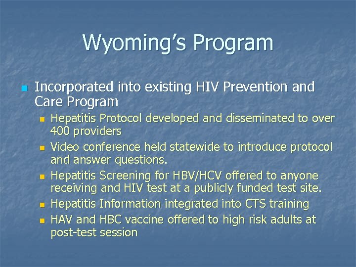 Wyoming’s Program n Incorporated into existing HIV Prevention and Care Program n n n