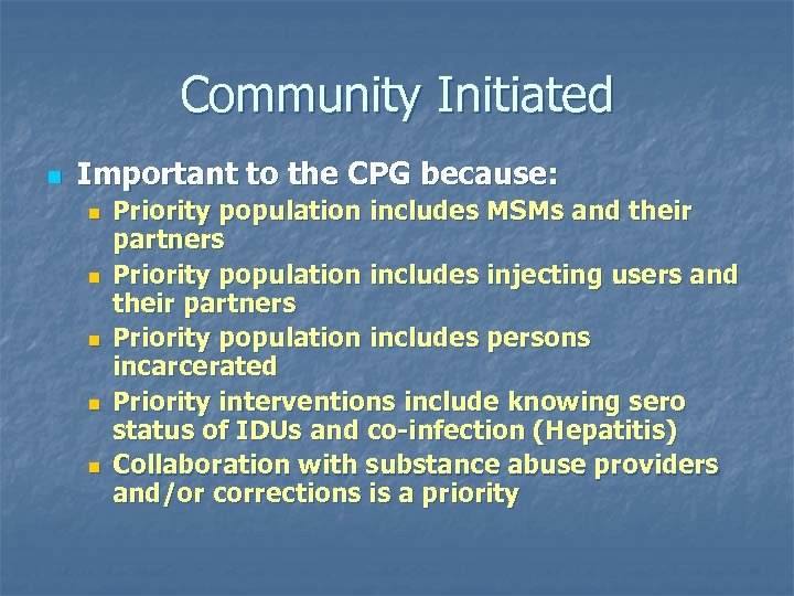 Community Initiated n Important to the CPG because: n n n Priority population includes