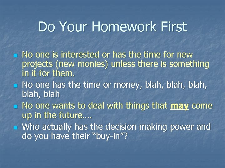 Do Your Homework First n n No one is interested or has the time