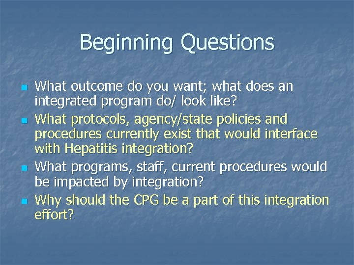 Beginning Questions n n What outcome do you want; what does an integrated program