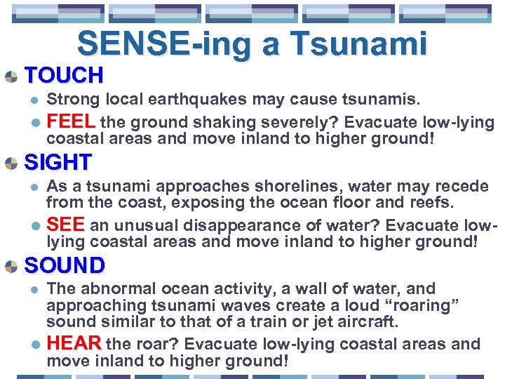 SENSE-ing a Tsunami TOUCH Strong local earthquakes may cause tsunamis. l FEEL the ground