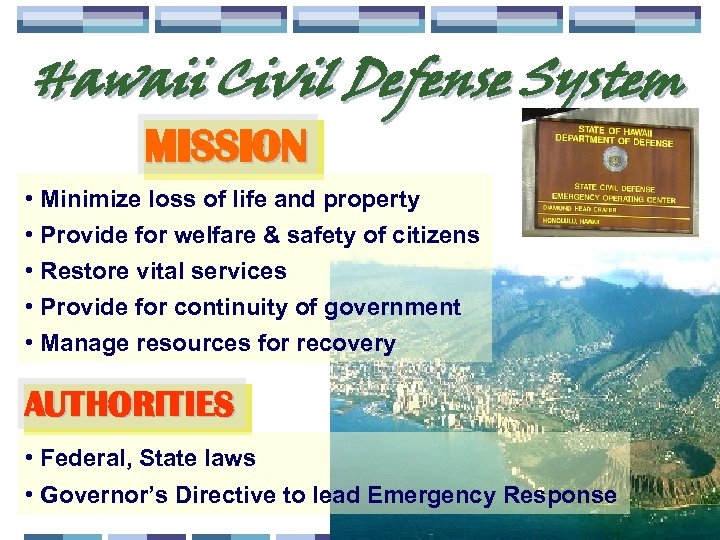 Hawaii Civil Defense System MISSION • Minimize loss of life and property • Provide