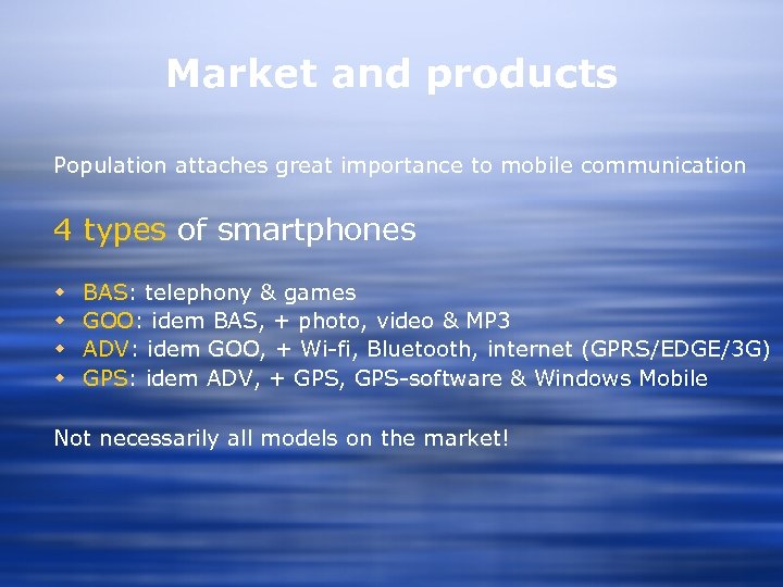 Market and products Population attaches great importance to mobile communication 4 types of smartphones