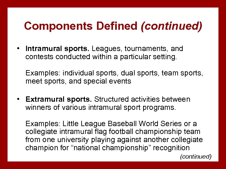 Components Defined (continued) • Intramural sports. Leagues, tournaments, and contests conducted within a particular