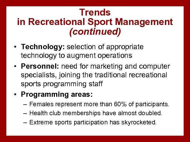 Trends in Recreational Sport Management (continued) • Technology: selection of appropriate technology to augment