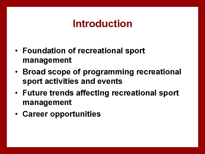 Introduction • Foundation of recreational sport management • Broad scope of programming recreational sport