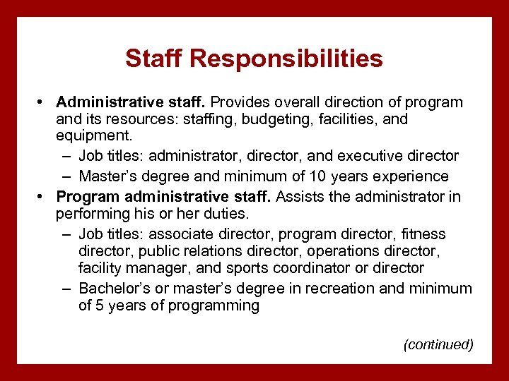 Staff Responsibilities • Administrative staff. Provides overall direction of program and its resources: staffing,