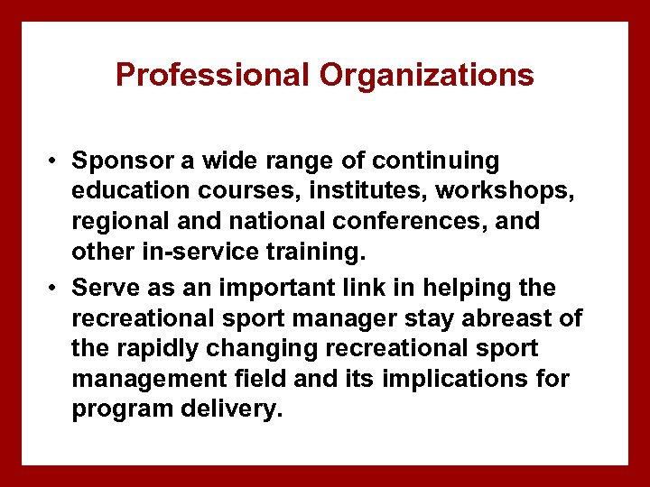 Professional Organizations • Sponsor a wide range of continuing education courses, institutes, workshops, regional