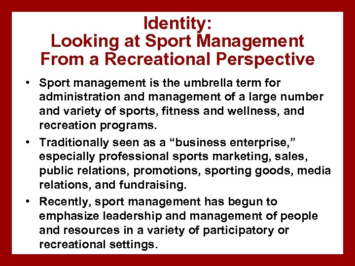 Identity: Looking at Sport Management From a Recreational Perspective • Sport management is the