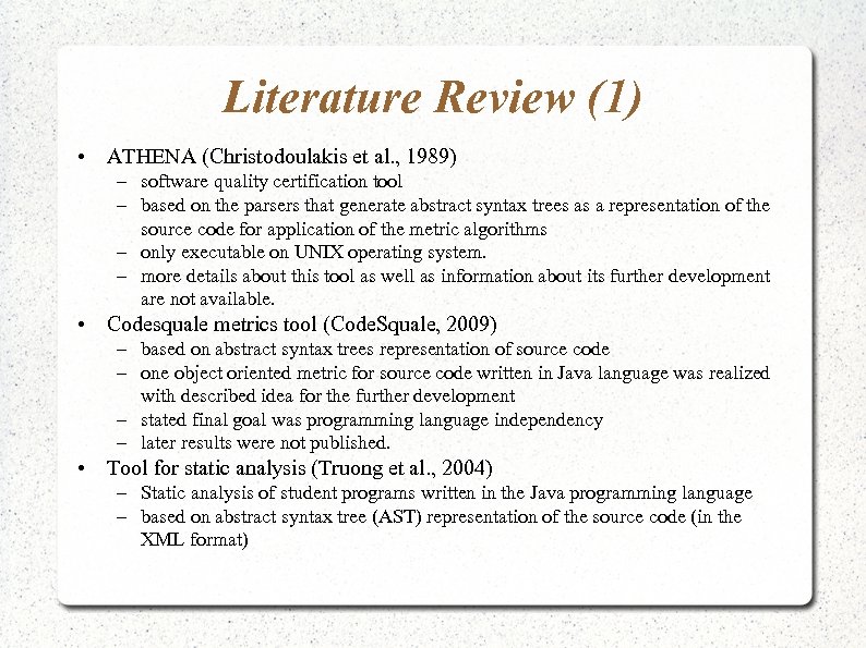 Literature Review (1) • ATHENA (Christodoulakis et al. , 1989) – software quality certification