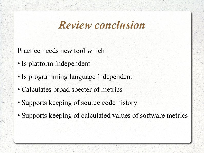 Review conclusion Practice needs new tool which • Is platform independent • Is programming
