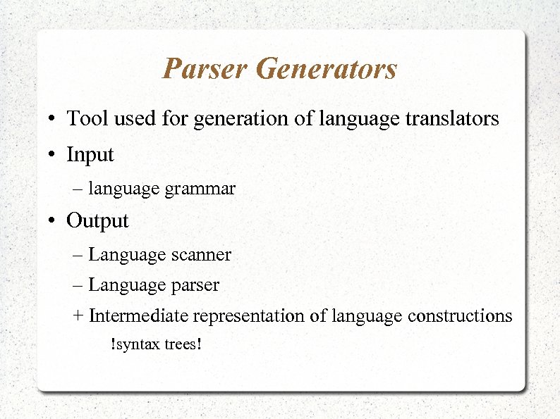 Parser Generators • Tool used for generation of language translators • Input – language