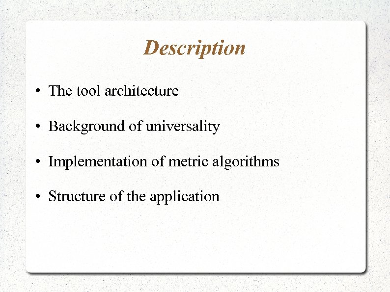 Description • The tool architecture • Background of universality • Implementation of metric algorithms