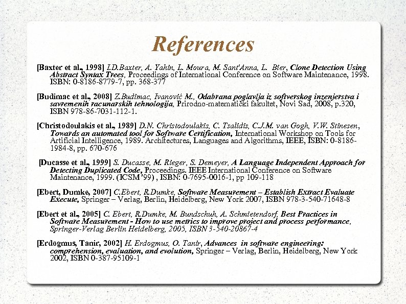 References [Baxter et al. , 1998] I. D. Baxter, A. Yahin, L. Moura, M.