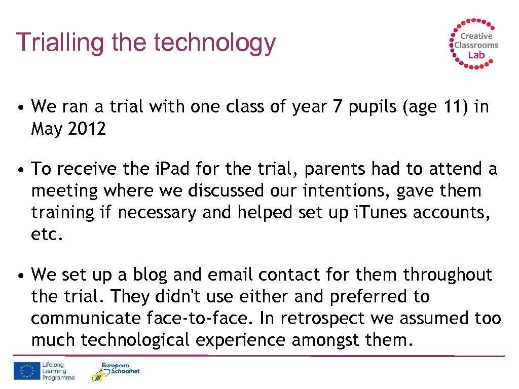 Trialling the technology • We ran a trial with one class of year 7