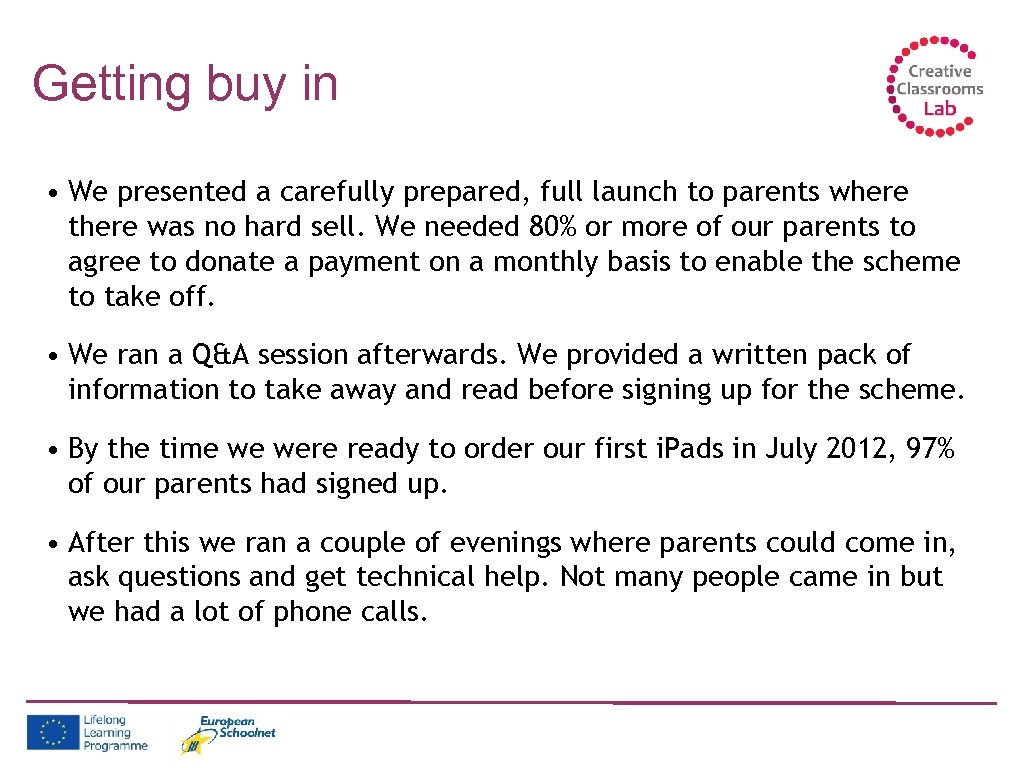 Getting buy in • We presented a carefully prepared, full launch to parents where