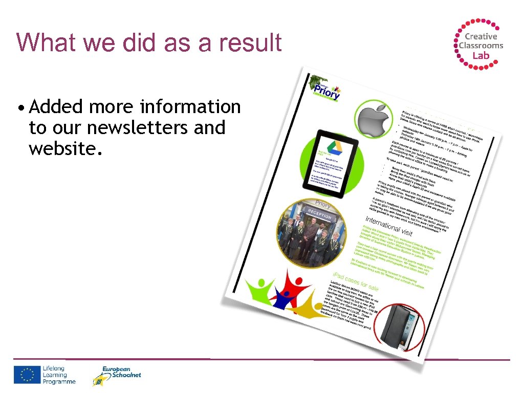 What we did as a result • Added more information to our newsletters and