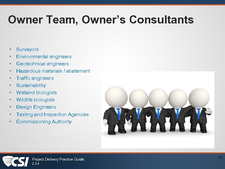 Owner Team, Owner’s Consultants • • • Surveyors Environmental engineers Geotechnical engineers Hazardous materials