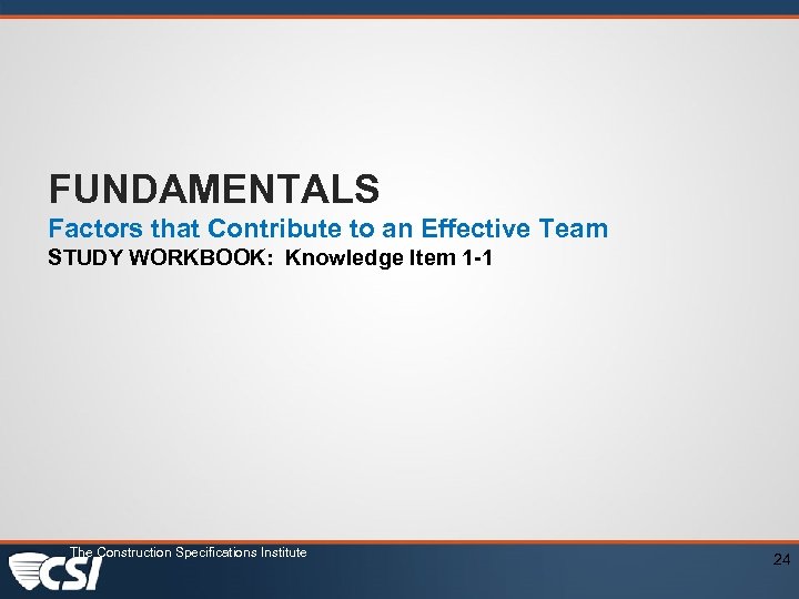 FUNDAMENTALS Factors that Contribute to an Effective Team STUDY WORKBOOK: Knowledge Item 1 -1
