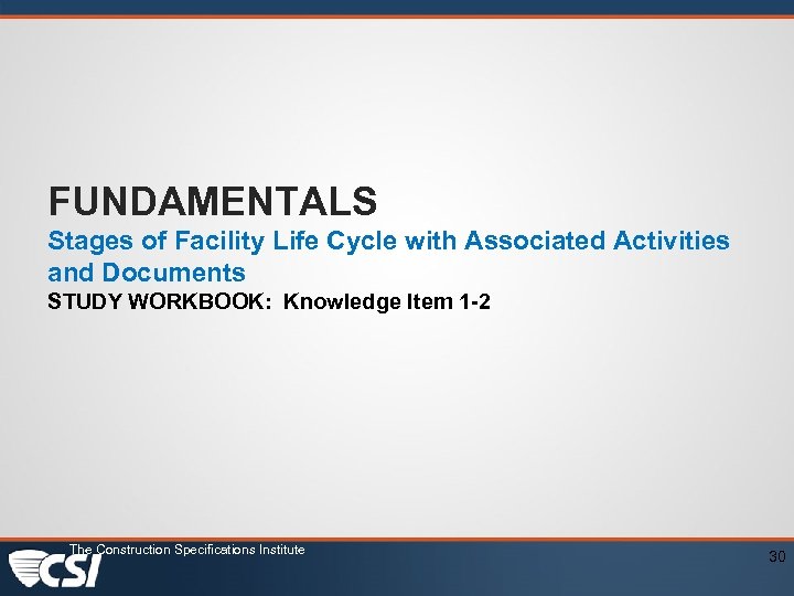 FUNDAMENTALS Stages of Facility Life Cycle with Associated Activities and Documents STUDY WORKBOOK: Knowledge