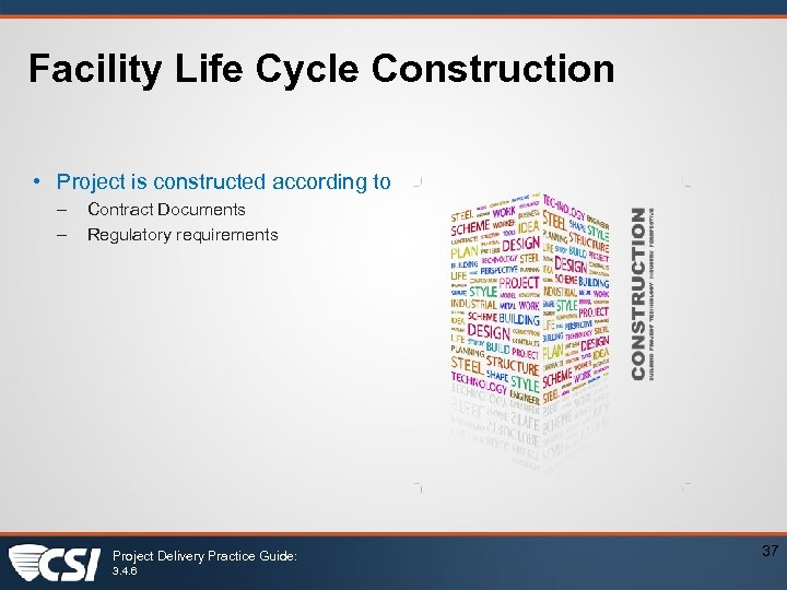 Facility Life Cycle Construction • Project is constructed according to – – Contract Documents