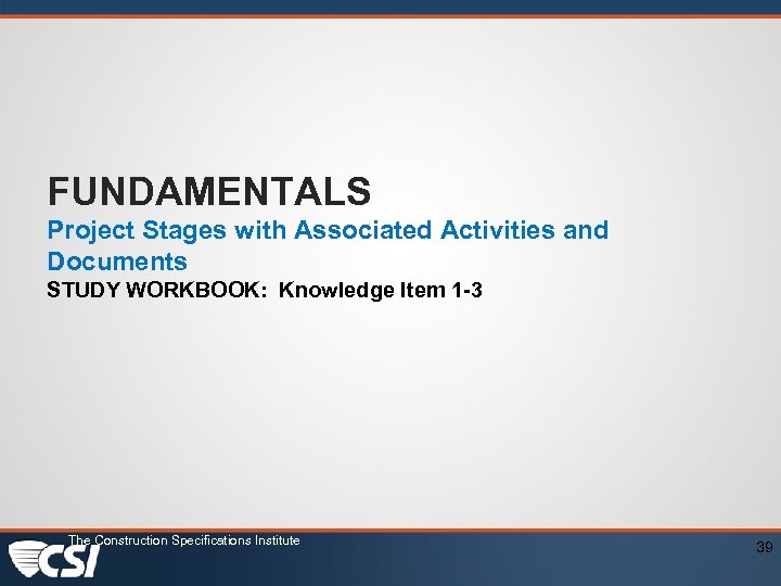 FUNDAMENTALS Project Stages with Associated Activities and Documents STUDY WORKBOOK: Knowledge Item 1 -3