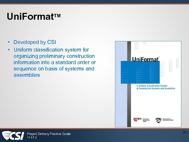 Uni. Format. TM • Developed by CSI • Uniform classification system for organizing preliminary