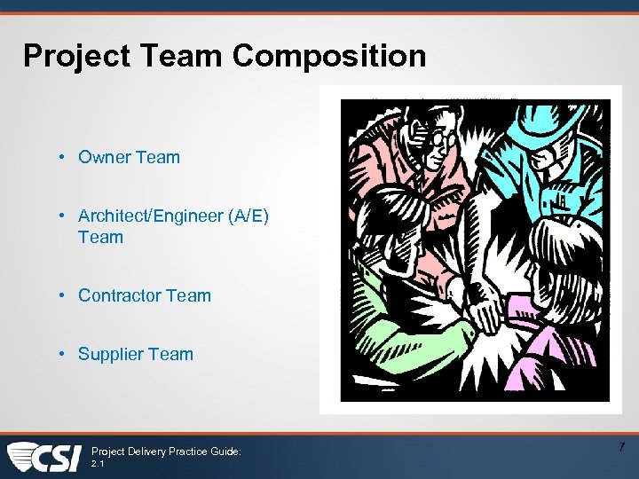 Project Team Composition • Owner Team • Architect/Engineer (A/E) Team • Contractor Team •
