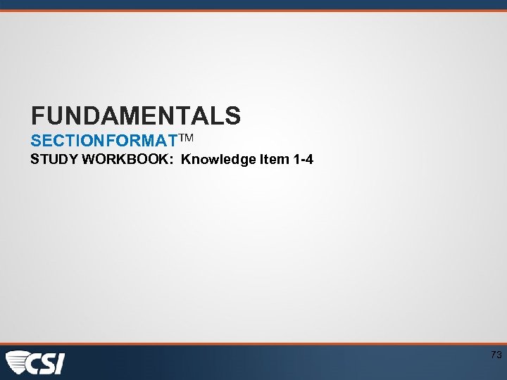 FUNDAMENTALS SECTIONFORMATTM STUDY WORKBOOK: Knowledge Item 1 -4 73 